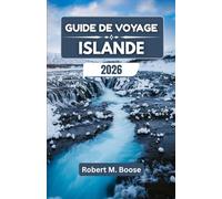 GUIDE DE VOYAGE ISLANDE 2026: À la découverte des paysages volcaniques, des mondes glaciaires et des rythmes nordiques