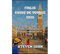 GUIDE DE VOYAGE ITALIE 2025: Découvrez des trésors cachés, des vues à couper le souffle et des expériences inoubliables dans les destinations emblématiques de l'Italie