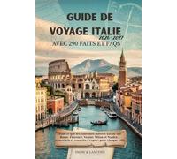 GUIDE DE VOYAGE ITALIE 2026-2027 AVEC 290 FAITS ET FAQS: Tout ce que les touristes doivent savoir sur Rome, Florence, Venise, Milan et Naples - ... (Snow & Lantern Travel Faits et FAQ (FRENCH))