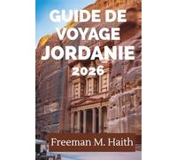 GUIDE DE VOYAGE JORDANIE 2026: Découvrez les merveilles antiques et les paysages diversifiés du Moyen-Orient
