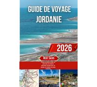 GUIDE DE VOYAGE JORDANIE 2026: Explorez des merveilles antiques, des joyaux cachés, des expériences authentiques, une cuisine locale, des aventures, de la culture et des voyages pittoresques