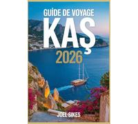 Guide De Voyage Kaş 2026: Explorez la côte turquoise de la Turquie avec ses plages, ses ruines antiques, ses joyaux cachés et ses secrets locaux