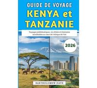 Guide De Voyage Kenya et Tanzanie 2026: Paysages emblématiques, vie côtière et itinéraires inoubliables au cœur de l'Afrique de l'Est