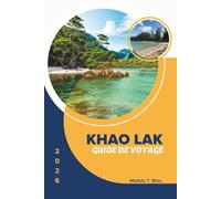 GUIDE DE VOYAGE KHAO LAK 2026: Explorez le sud de la Thaïlande: secrets d’initiés, escapades à la plage et joyaux cachés - tout ce dont vous avez ... (y compris les cartes essentielles).