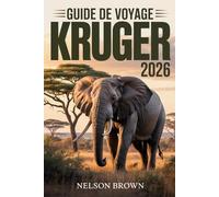GUIDE DE VOYAGE KRUGER 2026: Un voyage axé sur la faune sauvage à travers le légendaire parc national d'Afrique du Sud, avec des itinéraires de ... de voyage respectueuse de la nature