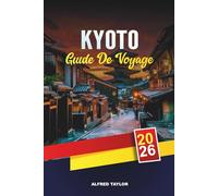 GUIDE DE VOYAGE KYOTO 2026: Débloquez la floraison de Kyoto : cerisiers en fleurs, sentiers de bambous et Gion rempli de geishas