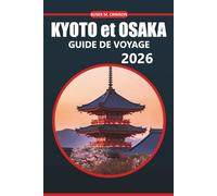 Guide de voyage Kyoto et Osaka 2026: Explorez les temples historiques, la cuisine locale, les attractions incontournables et les expériences uniques dans les villes japonaises