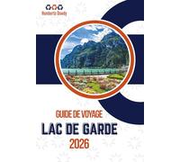 GUIDE DE VOYAGE LAC DE GARDE 2026: Le guide complet du visiteur pour le joyau du nord de l'Italie