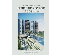 GUIDE DE VOYAGE LAGOS 2025: Découvrez l'énergie vibrante et la riche culture de la vie urbaine.
