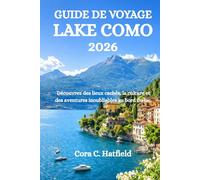 GUIDE DE VOYAGE LAKE COMO 2026: Découvrez des lieux cachés, la culture et des aventures inoubliables au bord du lac.
