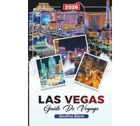 GUIDE DE VOYAGE LAS VEGAS 2026: Découvrez des joyaux cachés, des monuments historiques, des conseils de voyage et des expériences de vacances inoubliables