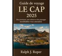 Guide de voyage Le Cap 2025: Des aventures, une culture et des paysages inoubliables vous attendent