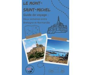Guide de voyage: Le Mont-Saint-Michel: Deux semaines entre Bretagne et Normandie