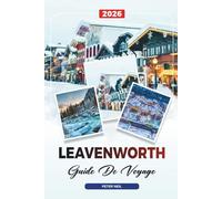 GUIDE DE VOYAGE LEAVENWORTH 2026: Village bavarois, Oktoberfest, dégustation de vins, randonnée, lumières de Noël et aventures en plein air