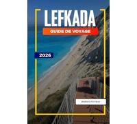 GUIDE DE VOYAGE LEFKADA 2026: Découvrez des joyaux cachés, des monuments historiques, des conseils de voyage et des vacances inoubliables