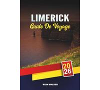 GUIDE DE VOYAGE LIMERICK 2026: Châteaux médiévaux, promenades sur la rivière Shannon, pubs irlandais, festivals et excursions d'une journée dans le Far West irlandais