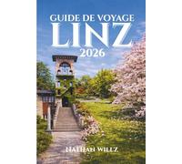 GUIDE DE VOYAGE LINZ 2026: À la découverte du cœur de l'Autriche : un voyage à travers la culture, l'innovation et une beauté intemporelle
