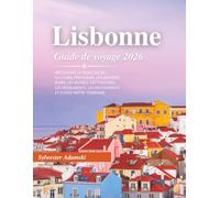 Guide de voyage Lisbonne 2026: Découvrez le mode de vie culturel portugais, les galeries d'art, les musées, les théâtres, les monuments, les restaurants et suivez notre itinéraire