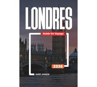 GUIDE DE VOYAGE LONDRES 2026: Découvrez des joyaux cachés, des monuments historiques, des conseils de voyage et des vacances inoubliables
