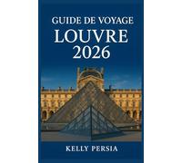 GUIDE DE VOYAGE LOUVRE 2026: Tout ce dont vous avez besoin pour explorer le musée le plus célèbre du monde
