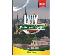 GUIDE DE VOYAGE LVIV 2027: Voyez-en plus. Dépensez moins. Zéro stress.