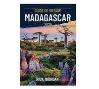 GUIDE DE VOYAGE MADAGASCAR 2025: Un voyage à travers la nature, la culture et les merveilles de l'Afrique de l'Est