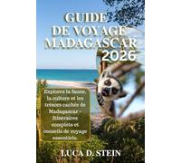 GUIDE DE VOYAGE MADAGASCAR 2026: Explorez la faune, la culture et les trésors cachés de Madagascar - Itinéraires complets et conseils de voyage essentiels.