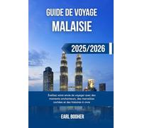 GUIDE DE VOYAGE MALAISIE 2025/2026: Éveillez votre envie de voyager avec des moments enchanteurs, des merveilles cachées et des histoires à vivre