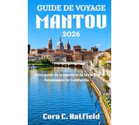 GUIDE DE VOYAGE MANTUA 2026: Votre guide de la beauté de la Renaissance et de l'art de vivre en Lombardie