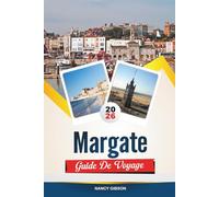 GUIDE DE VOYAGE MARGATE 2026: Explorez le renouveau balnéaire de l'Angleterre avec ses plages de sable, sa fête foraine Dreamland, son contemporain ... boutiques vintage et ses conseils de voyage