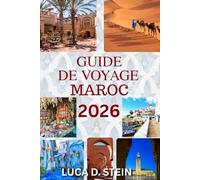 GUIDE DE VOYAGE MAROC 2026: Découvrez des villes anciennes, des déserts cachés et l'âme de l'Afrique du Nord.