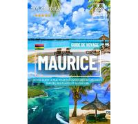 Guide de voyage Maurice 2025-2026: Votre guide ultime pour des aventures inoubliables sur l'île, ses plages et sa culture.