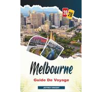 GUIDE DE VOYAGE MELBOURNE 2026: Découvrez des joyaux cachés, des monuments historiques, des conseils de voyage et des vacances inoubliables