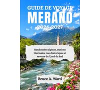 GUIDE DE VOYAGE MERANO 2026-2027: Randonnées alpines, stations thermales, rues historiques et saveurs du Tyrol du Sud