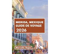 GUIDE DE VOYAGE MERIDA, MEXIQUE 2026: Disque À travers les racines mayas, la culture, la cuisine, le marché, le charme coloniale et les saveurs locales
