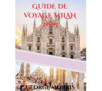 GUIDE DE VOYAGE MILAN 2025: Des monuments historiques aux trésors cachés Pierres précieuses : tout pour une porte d'entrée italienne parfaite