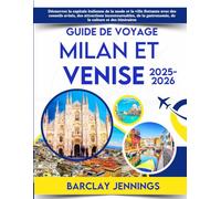 Guide De Voyage Milan et Venise 2025-2026: Découvrez la capitale italienne de la mode et la ville flottante avec des conseils d'initiés, de la gastronomie, de la culture et des itinéraires