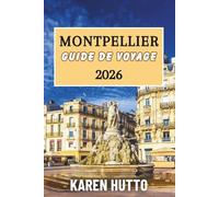 GUIDE DE VOYAGE MONTPELLIER 2026