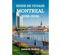 GUIDE DE VOYAGE MONTRÉAL 2025-2026: Secrets locaux, points forts culturels et aventures mémorables au cœur du Québec