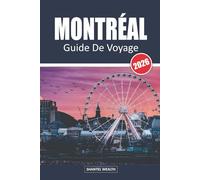 GUIDE DE VOYAGE MONTRÉAL 2026: À la découverte de Montréal : un voyage à travers sa culture, sa cuisine et ses trésors cachés
