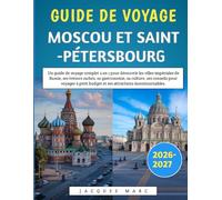 Guide De Voyage Moscou Et Saint-Pétersbourg 2026-2027: Un guide de voyage complet 2 en 1 pour découvrir les villes impériales de Russie, ses trésors ... à petit budget et ses attractions incontourn