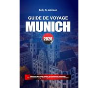GUIDE DE VOYAGE MUNICH 2026: Découvrez des joyaux cachés, des monuments historiques, des conseils de voyage et des vacances inoubliables
