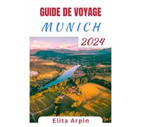 GUIDE DE VOYAGE MUNICH: À la découverte du cœur de la Bavière - un compagnon complet de la riche histoire, de la culture vibrante et des aventures inoubliables de la ville