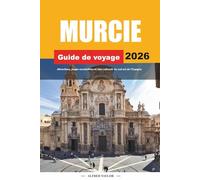GUIDE DE VOYAGE MURCIE 2026: Attractions, plages ensoleillées et sites culturels du sud-est de l'Espagne