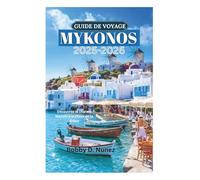 GUIDE DE VOYAGE MYKONOS 2025-2026: Découvrez le charme blanchi à la chaux de la Grèce