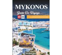 GUIDE DE VOYAGE MYKONOS 2026: Découvrez des joyaux cachés, des monuments historiques, des conseils de voyage et des expériences de vacances inoubliables