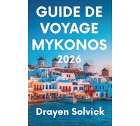 GUIDE DE VOYAGE MYKONOS 2026: Découvrez le charme intemporel de l'île grecque des vents