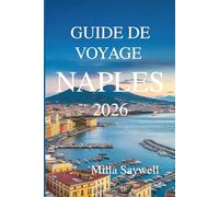 GUIDE DE VOYAGE NAPLES 2026: Voyage d'un local à travers la culture, la nourriture et la vie dans le sud de l'Italie