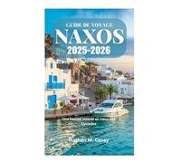 GUIDE DE VOYAGE NAXOS 2025-2026: Une beauté intacte au cœur des Cyclades