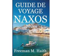 GUIDE DE VOYAGE NAXOS 2026: Découvrez les plages enchanteresses et les traditions anciennes de la Grèce